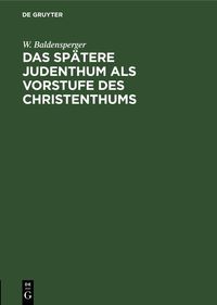 Produktbild: Das sp&auml;tere Judenthum als Vorstufe des Christenthums