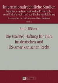 Produktbild: Die (strikte) Haftung f&uuml;r Tiere im deutschen und US-amerikanischen Recht