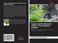 Produktbild: Tayna Gorilla Reserve (TGR). From hope to despair