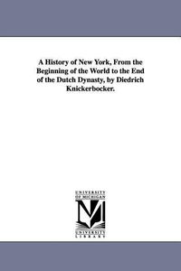 Bild vom Artikel A History of New York, From the Beginning of the World to the End of the Dutch Dynasty, by Diedrich Knickerbocker. vom Autor Washington Irving