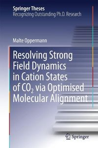 Produktbild: Resolving Strong Field Dynamics in Cation States of CO_2 via Optimised Molecular Alignment