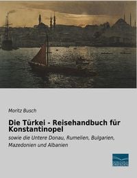 Produktbild: Die T&uuml;rkei - Reisehandbuch f&uuml;r Konstantinopel