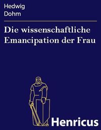 Produktbild: Die wissenschaftliche Emancipation der Frau