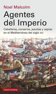 Produktbild: Agentes del Imperio : caballeros, corsarios, jesuitas y esp&iacute;as en el mundo Mediterr&aacute;neo del siglo XVI