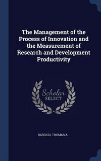 Produktbild: The Management of the Process of Innovation and the Measurement of Research and Development Productivity