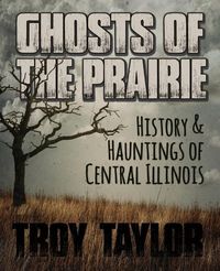 Produktbild: Ghosts of the Prairie: History & Hauntings of Central Illinois
