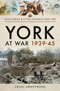Bild vom Artikel York at War, 1939-45 vom Autor Armstrong Craig Armstrong