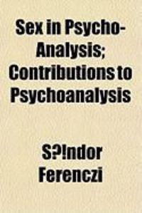 Produktbild: Sex in Psycho-Analysis; Contributions to Psychoanalysis