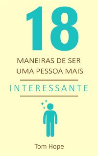 Produktbild: 18 Maneiras de ser uma pessoa mais interessante