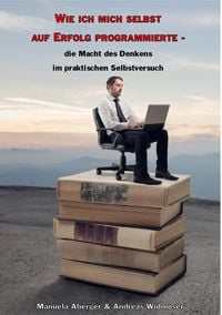 Produktbild: Wie ich mich selbst auf Erfolg programmierte - die Macht des Denkens im praktischen Selbstversuch