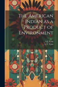 Produktbild: The American Indian as a Product of Environment