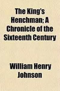 Produktbild: The King's Henchman; A Chronicle of the Sixteenth Century