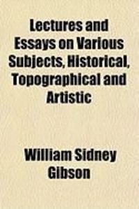 Produktbild: Lectures and Essays on Various Subjects, Historical, Topographical and Artistic
