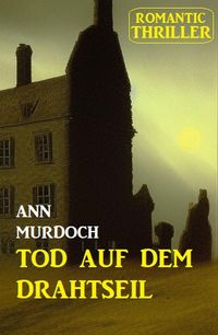 Produktbild: &iquest;Tod auf dem Drahtseil: Romantic Thriller