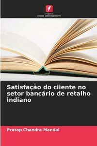 Produktbild: Satisfa&ccedil;&atilde;o do cliente no setor banc&aacute;rio de retalho indiano