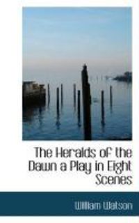 Produktbild: The Heralds of the Dawn a Play in Eight Scenes