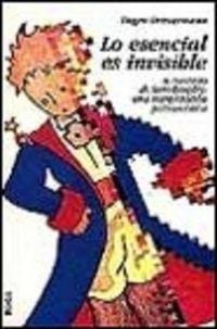 Produktbild: Lo esencial es invisible : el principio de Saint-Exup&eacute;ry : una interpretaci&oacute;n psicoanal&iacute;tica