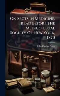 Produktbild: On Sects In Medicine. Read Before The Medico-legal Society Of New York, 1870