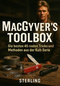 Produktbild: MacGyver&rsquo;s Toolbox I Die besten 45 realen Tricks und Methoden aus der Kult-Serie
