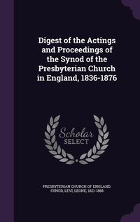 Produktbild: Digest of the Actings and Proceedings of the Synod of the Presbyterian Church in England, 1836-1876