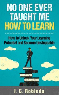 Produktbild: No One Ever Taught Me How to Learn: How to Unlock Your Learning Potential and Become Unstoppable (Master Your Mind, Revolutionize Your Life, #4)