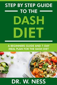 Produktbild: Step by Step Guide to the Dash Diet: Beginners Guide and 7-Day Meal Plan for the Dash Diet