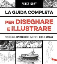 Produktbild: La guida completa per disegnare e illustrare. Tecniche e ispirazioni per artisti di ogni livello