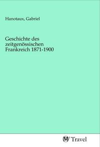 Produktbild: Geschichte des zeitgen&ouml;ssischen Frankreich 1871-1900