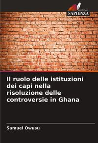 Produktbild: Il ruolo delle istituzioni dei capi nella risoluzione delle controversie in Ghana