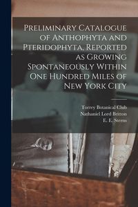 Produktbild: Preliminary Catalogue of Anthophyta and Pteridophyta, Reported as Growing Spontaneously Within One Hundred Miles of New York City