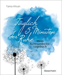 Produktbild: T&auml;glich 5 Minuten der Ruhe - Mein Achtsamkeitstagebuch. F&uuml;r mehr Ruhe und Gelassenheit -