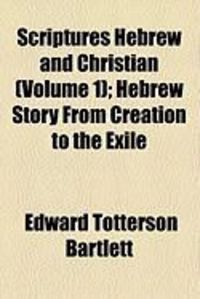 Produktbild: Scriptures Hebrew and Christian (Volume 1); Hebrew Story from Creation to the Exile