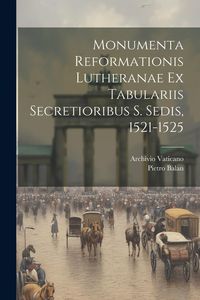 Produktbild: Monumenta Reformationis Lutheranae Ex Tabulariis Secretioribus S. Sedis, 1521-1525