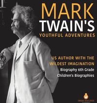 Produktbild: Mark Twain's Youthful Adventures | US Author with the Wildest Imagination | Biography 6th Grade | Children's Biographies