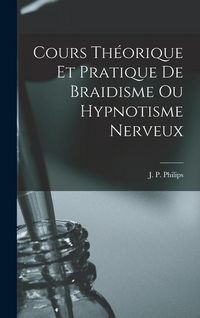 Produktbild: Cours Th&eacute;orique et Pratique de Braidisme ou Hypnotisme Nerveux