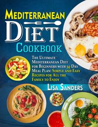 Produktbild: Mediterranean Diet Cookbook: The Ultimate Mediterranean Diet for Beginners with 30 Day Meal Plan: Simple and Easy Recipes for All the Family to Enjoy