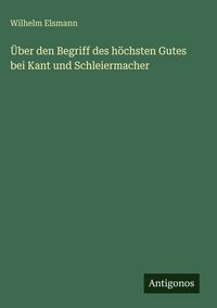 Produktbild: &Uuml;ber den Begriff des h&ouml;chsten Gutes bei Kant und Schleiermacher
