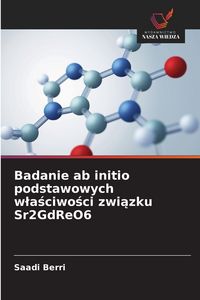 Produktbild: Badanie ab initio podstawowych w&iquest;a&iquest;ciwo&iquest;ci zwi&iquest;zku Sr2GdReO6