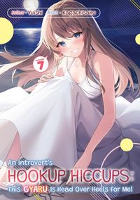 Produktbild: An Introvert's Hookup Hiccups: This Gyaru Is Head Over Heels for Me! Volume 7