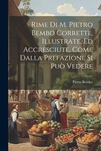 Produktbild: Rime Di M. Pietro Bembo Corrette, Illustrate, Ed Accresciute, Come Dalla Prefazione Si Pu&ograve; Vedere