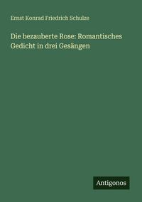Produktbild: Die bezauberte Rose: Romantisches Gedicht in drei Ges&auml;ngen