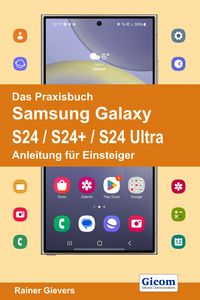 Produktbild: Das Praxisbuch Samsung Galaxy S24 / S24+ / S24 Ultra - Anleitung f&uuml;r Einsteiger