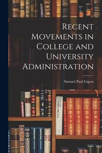 Produktbild: Recent Movements in College and University Administration