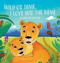 Produktbild: Wild or Tame, I Love You the Same
