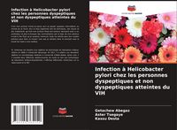 Produktbild: Infection &agrave; Helicobacter pylori chez les personnes dyspeptiques et non dyspeptiques atteintes du VIH