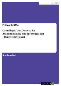 Produktbild: Grundlagen zur Demenz im Zusammenhang mit der steigenden Pflegebed&uuml;rftigkeit