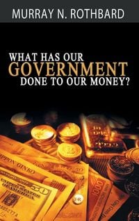 Produktbild: What Has Government Done to Our Money?