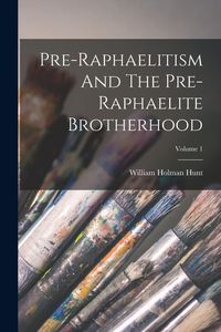 Produktbild: Pre-raphaelitism And The Pre-raphaelite Brotherhood; Volume 1