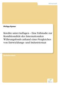 Produktbild: Kredite unter Auflagen - Eine Fallstudie zur Konditionalit&auml;t des Internationalen
