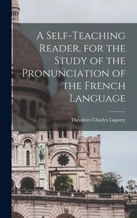 Produktbild: A Self-teaching Reader, for the Study of the Pronunciation of the French Language